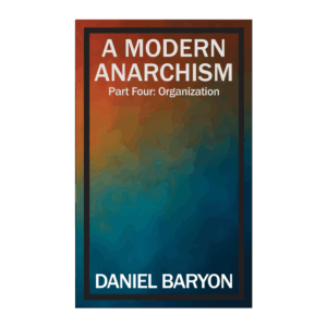 A Modern Anarchism (Part 4): Organization