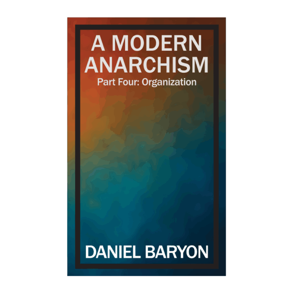 A Modern Anarchism (Part 4): Organization